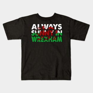 Always Sunny In Wrexham Kids T-Shirt